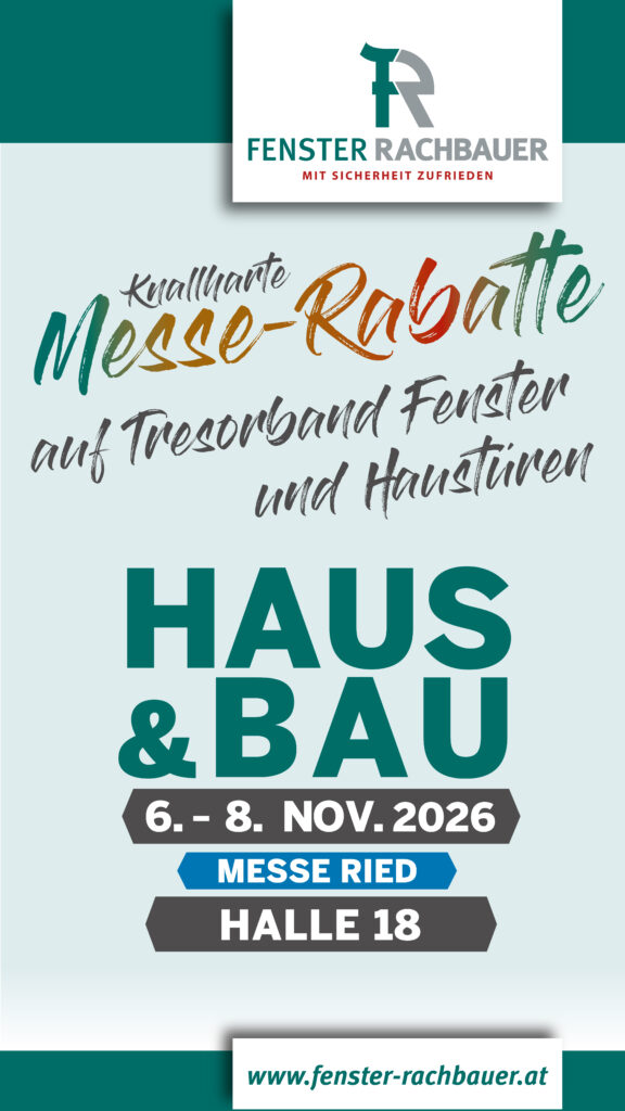 Fenster Rachbauer auf der Haus und Baumesse Ried vom 6. bis 8. November 2026, Halle 18. Messe-Rabatte auf Tresorband-Fenster und Haustüren.